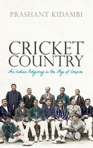 Cricket Country An Indian Odyssey in the Age of Empire