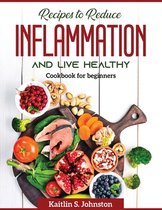 Recipes to reduce inflammation and live healthy