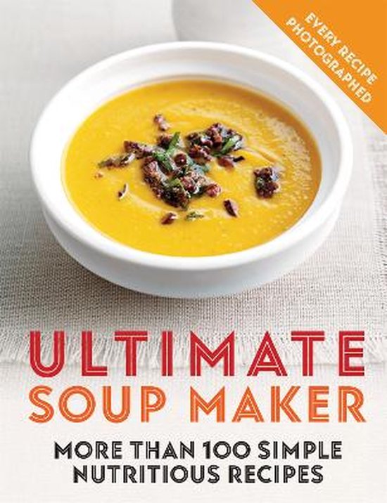 Ultimate Soup Maker More than 100 simple, nutritious recipes - cover