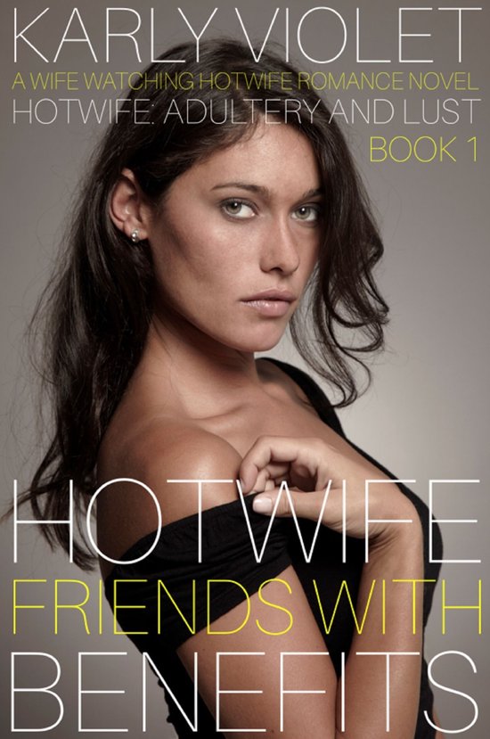 Hotwife Adultery And Lust 1 Hotwife Friends With Benefits Ebook