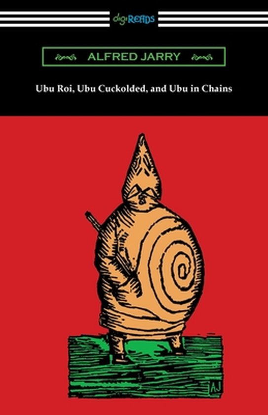 Ubu Roi, Ubu Cuckolded, and Ubu in Chains - cover