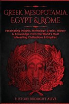 Greek, Mesopotamia, Egypt & Rome: Fascinating Insights, Mythology, Stories, History & Knowledge From The World's Most Interesting Civilizations & Empires