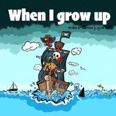 When When I grow up: When I grow up