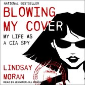 Blowing My Cover Lib/E: My Life as a CIA Spy