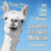 Chicken Soup for the Soul Lib/E: Laughter Is the Best Medicine: 101 Feel Good Stories