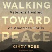 Walking Toward Peace Lib/E: Veterans Healing on America's Trails