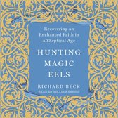 Hunting Magic Eels Lib/E: Recovering an Enchanted Faith in a Skeptical Age