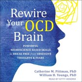 Rewire Your Ocd Brain: Powerful Neuroscience-Based Skills to Break Free from Obsessive Thoughts and Fears