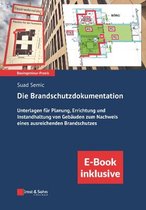 Die Brandschutzdokumentation - Unterlagen fur Planung, Errichtung und Betrieb von Gebauden zum Nachweis eines ausreichenden Brandschutzes (in kl.