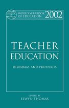 World Yearbook of Education 2002: Teacher Education - Dilemmas and Prospects
