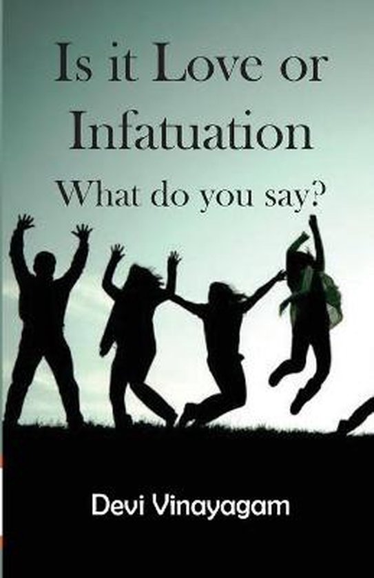 Is it Love or Infatuation What do you say? (ebook), Devi Vinayagam