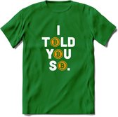 I Told You So - Crypto T-Shirt Kleding Cadeau | Dames / Heren / Unisex | Bitcoin / Ethereum shirt | Grappig Verjaardag kado | BTC Tshirt Met Print | - Donker Groen - S