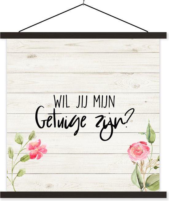 Posterhanger incl. Poster - Schoolplaat - Bloemen - 'Wil jij mijn getuige zijn?' - Spreuken - Quotes - 90x90 cm - Zwarte latten