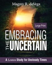 Embracing the Uncertain [Large Print]