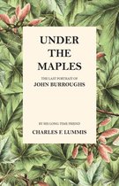 Under the Maples - The Last Portrait of John Burroughs