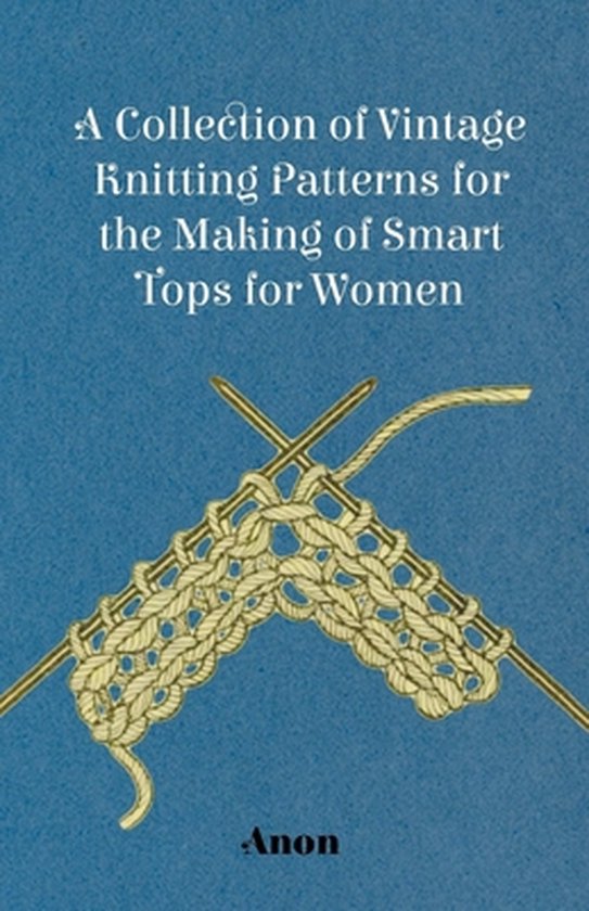 Livre 'A Collection of Vintage Knitting Patterns for the Making of Smart Tops for Women' avec des aiguilles à tricoter et un tissu tricoté.