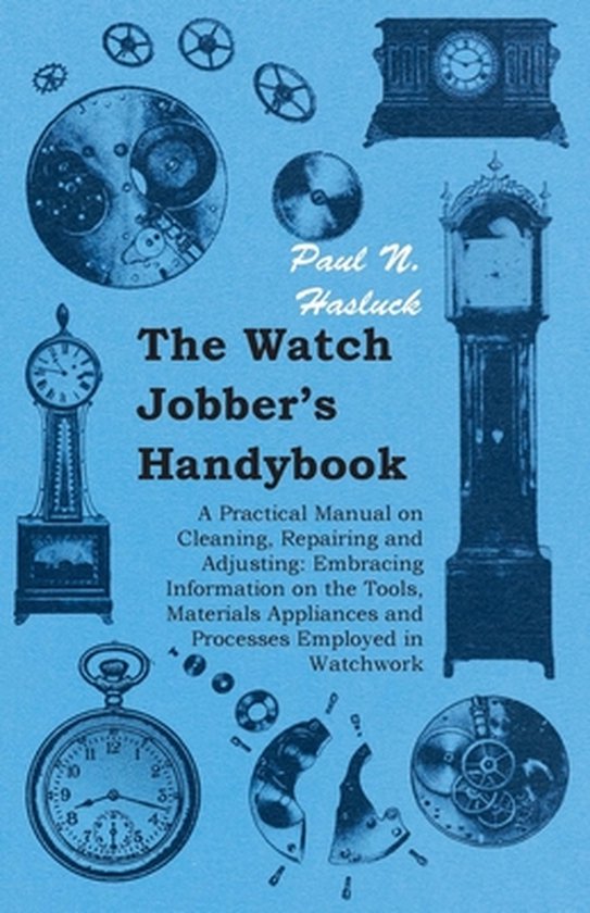 The Watch Jobber's Handybook - A Practical Manual on Cleanin ... - cover