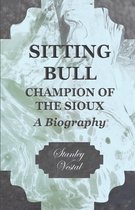 Sitting Bull - Champion Of The Sioux
