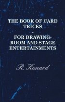 The Book Of Card Tricks - For Drawing-Room And Stage Entertainments