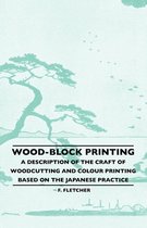 Wood-Block Printing - A Description Of The Craft Of Woodcutting And Colour Printing Based On The Japanese Practice