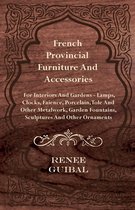 French Provincial Furniture And Accessories - For Interiors And Gardens - Lamps, Clocks, Faience, Porcelain, Tole And Other Metalwork, Garden Fountains, Sculptures And Other Ornaments