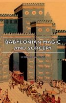 Babylonian Magic And Sorcery - Being The Prayers For The Lifting Of The Hand - The Cuneiform Texts Of A Broup Of Babylonian And Assyrian Incantations And Magical Formulae