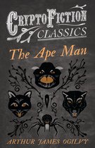 The Ape Man (Cryptofiction Classics - Weird Tales of Strange Creatures)