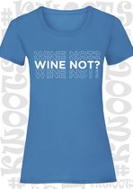 WINE NOT? dames t-shirt - Azuur blauw met wit - Maat M - korte mouwen - grappige teksten - leuke shirtjes - humor - quotes - kwoots - lekker wijntje