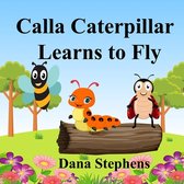 Calla Caterpillar Learns to Fly