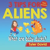 3 Tips for Aliens by Tyler David- What is a baby duck?