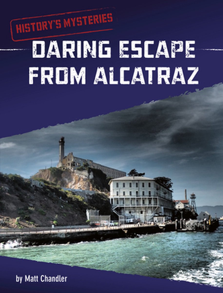 History's Mysteries- Daring Escape from Alcatraz - Matt Chandler