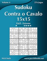 Sudoku Contra O Cavalo- Sudoku Contra o Cavalo 15x15 - Fácil ao Extremo - Volume 4 - 276 Jogos