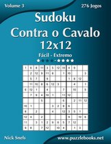 Sudoku Contra O Cavalo- Sudoku Contra o Cavalo 12x12 - Fácil ao Extremo - Volume 3 - 276 Jogos