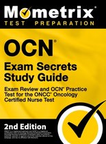 OCN Exam Secrets Study Guide - Exam Review and OCN Practice Test for the ONCC Oncology Certified Nurse Test