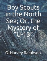 Boy Scouts in the North Sea; Or, the Mystery of U-13