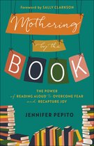 Mothering by the Book – The Power of Reading Aloud to Overcome Fear and Recapture Joy