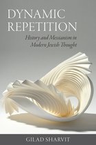 Dynamic Repetition – History and Messianism in Modern Jewish Thought