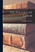 The Politics of Labor [microform]