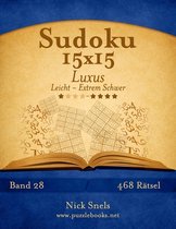 Sudoku 15x15 Luxus - Leicht Bis Extrem Schwer - Band 28 - 468 Ratsel