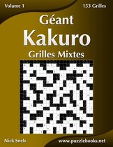 Geant Kakuro Grilles Mixtes - Volume 1 - 153 Grilles