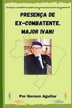 Presença de Ex-Combatente. Major Ivan!