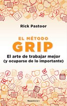 El método Grip. El arte de trabajar mejor (y ocuparse de lo importante) / Grip: The Art of Working Smart