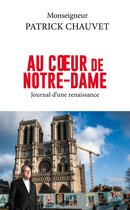 Au coeur de Notre-Dame - Journal d'une renaissance