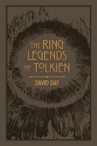 The Ring Legends of Tolkien An Illustrated Exploration of Rings in Tolkien's World, and the Sources that Inspired his Work from Myth, Literature and History