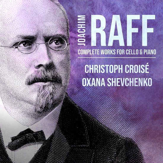 Portret van een man met bril, snor en gestrikte das, naast de titel 'JOACHIM RAFF COMPLETE WORKS FOR CELLO & PIANO'.