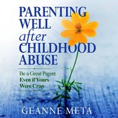 Parenting Well After Childhood Abuse