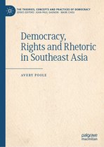 The Theories, Concepts and Practices of Democracy - Democracy, Rights and Rhetoric in Southeast Asia