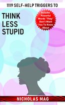 1119 Self-help Triggers to Think Less Stupid