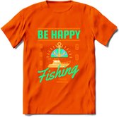 Be Happy Go Fishing - Vissen T-Shirt | Groen | Grappig Verjaardag Vis Hobby Cadeau Shirt | Dames - Heren - Unisex | Tshirt Hengelsport Kleding Kado - Oranje - M