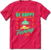 Be Happy Go Fishing - Vissen T-Shirt | Groen | Grappig Verjaardag Vis Hobby Cadeau Shirt | Dames - Heren - Unisex | Tshirt Hengelsport Kleding Kado - Roze - L